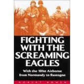 Fighting With the Screaming Eagles: With the 101st Airborne from Normandy to Bastogne by Robert Bowen, Christopher J. Anderson 